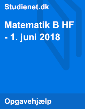 Matematik B HF - 1. Juni 2018 | Studienet.dk