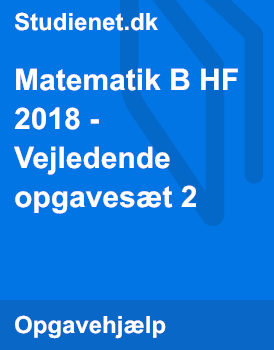 Matematik B HF 2018 - Vejledende Opgavesæt 2 | Studienet.dk