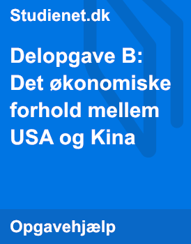 Delopgave B: Det økonomiske Forhold Mellem USA Og Kina | Studienet.dk