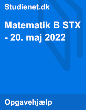 Matematik B STX - 20. Maj 2022 | Studienet.dk