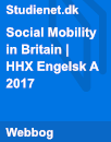 Social Mobility in Britain | HHX Engelsk A | 18. maj 2017 Social Mobility in Britain | HHX Engelsk A | 18. maj 2017